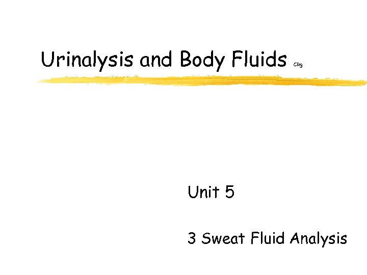 Urinalysis and Body Fluids CRg Unit 5 3 Sweat Fluid Analysis 