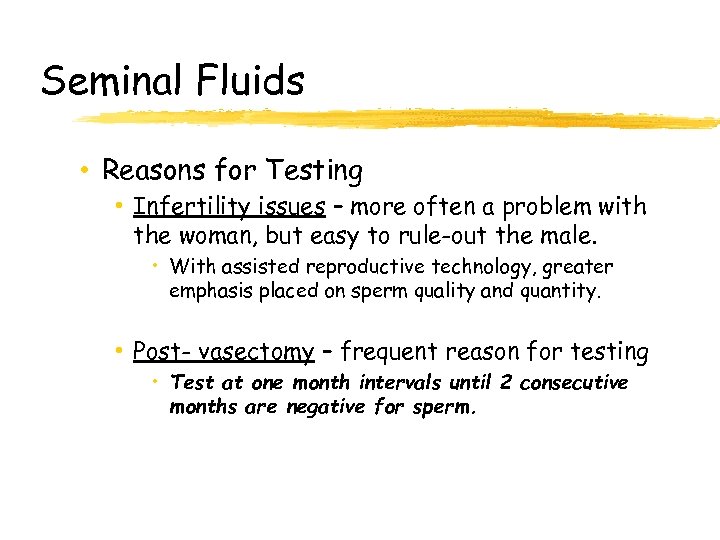 Seminal Fluids • Reasons for Testing • Infertility issues – more often a problem