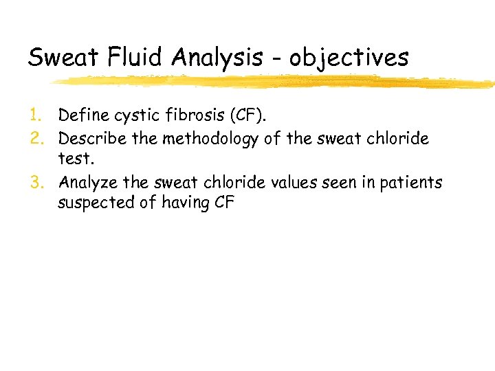 Sweat Fluid Analysis - objectives 1. Define cystic fibrosis (CF). 2. Describe the methodology