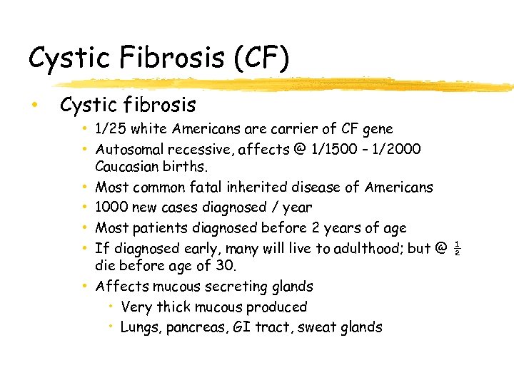 Cystic Fibrosis (CF) • Cystic fibrosis • 1/25 white Americans are carrier of CF