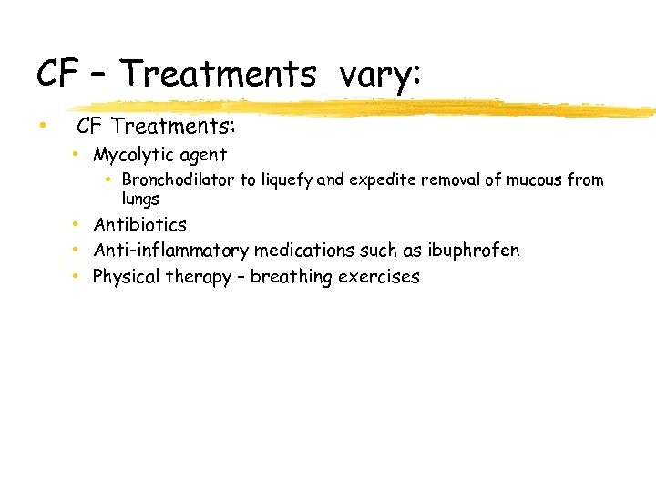 CF – Treatments vary: • CF Treatments: • Mycolytic agent • Bronchodilator to liquefy