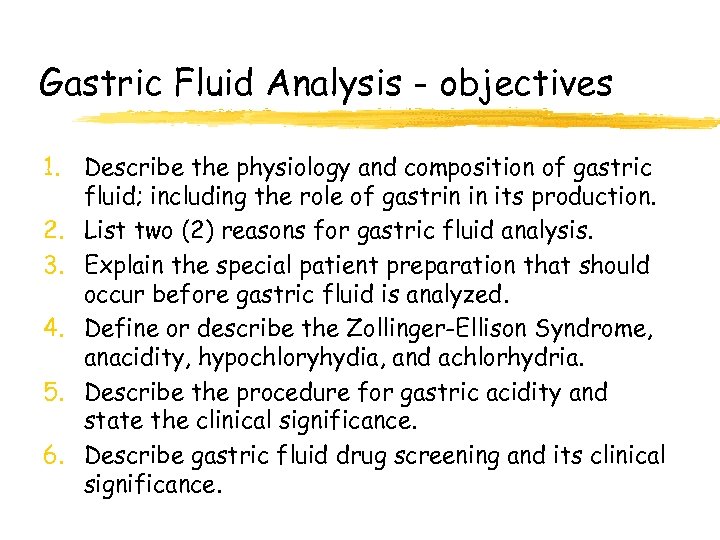 Gastric Fluid Analysis - objectives 1. Describe the physiology and composition of gastric fluid;