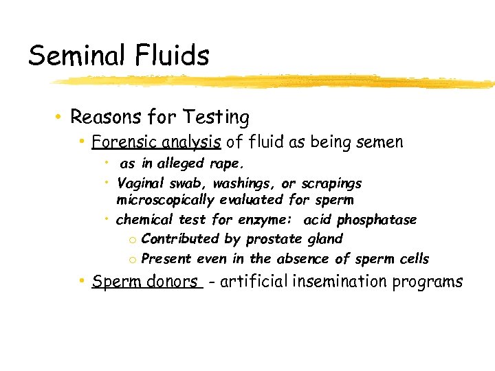 Seminal Fluids • Reasons for Testing • Forensic analysis of fluid as being semen
