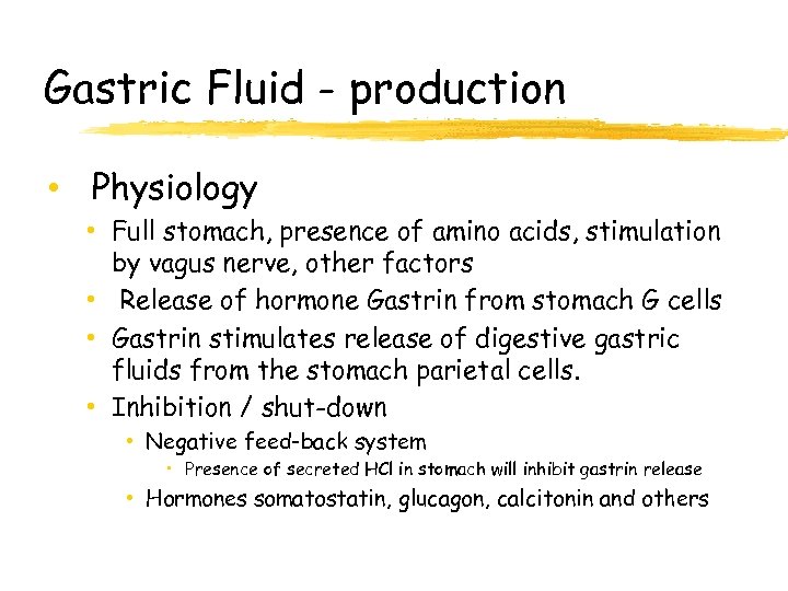 Gastric Fluid - production • Physiology • Full stomach, presence of amino acids, stimulation