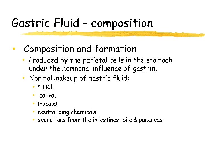 Gastric Fluid - composition • Composition and formation • Produced by the parietal cells