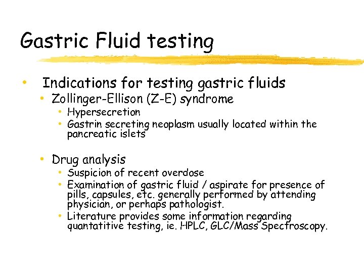 Gastric Fluid testing • Indications for testing gastric fluids • Zollinger-Ellison (Z-E) syndrome •