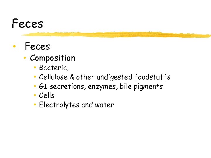 Feces • Feces • Composition • • • Bacteria, Cellulose & other undigested foodstuffs