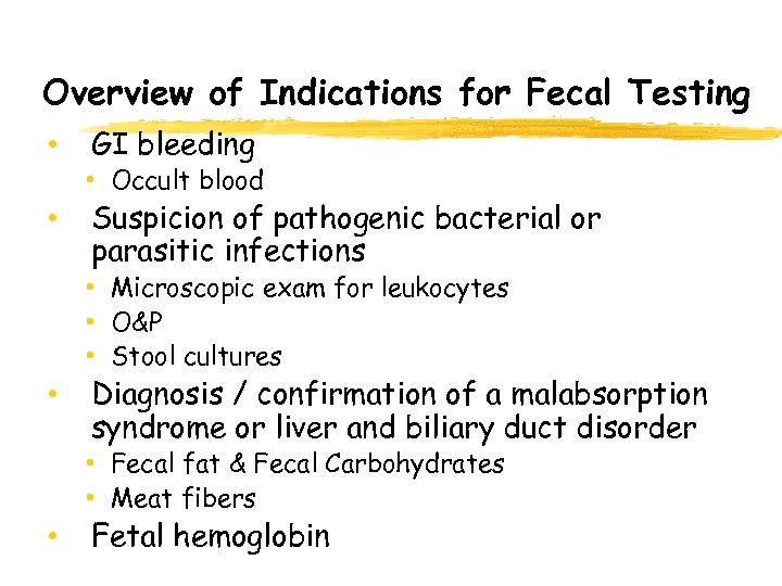 Overview of Indications for Fecal Testing • GI bleeding • Occult blood • Suspicion
