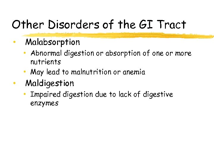 Other Disorders of the GI Tract • Malabsorption • Abnormal digestion or absorption of