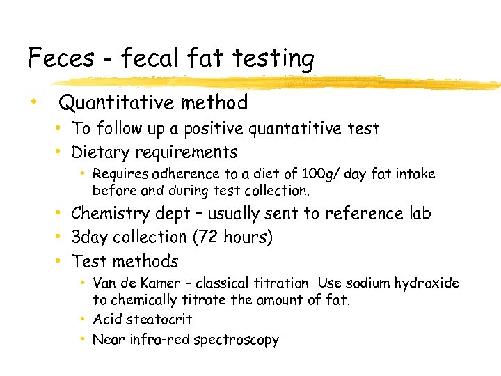 Feces - fecal fat testing • Quantitative method • To follow up a positive