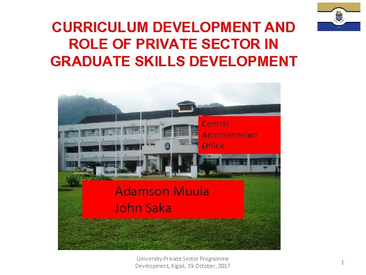 CURRICULUM DEVELOPMENT AND ROLE OF PRIVATE SECTOR IN GRADUATE SKILLS DEVELOPMENT Central Administration Office