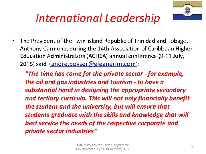 International Leadership • The President of the Twin-island Republic of Trinidad and Tobago, Anthony
