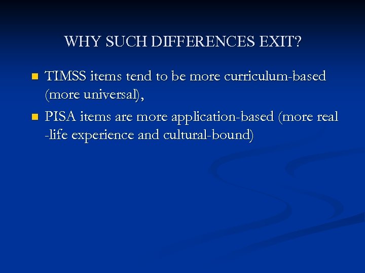 WHY SUCH DIFFERENCES EXIT? n n TIMSS items tend to be more curriculum-based (more