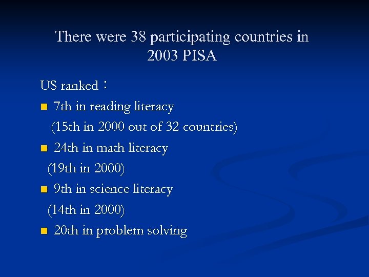 There were 38 participating countries in 2003 PISA US ranked： n 7 th in