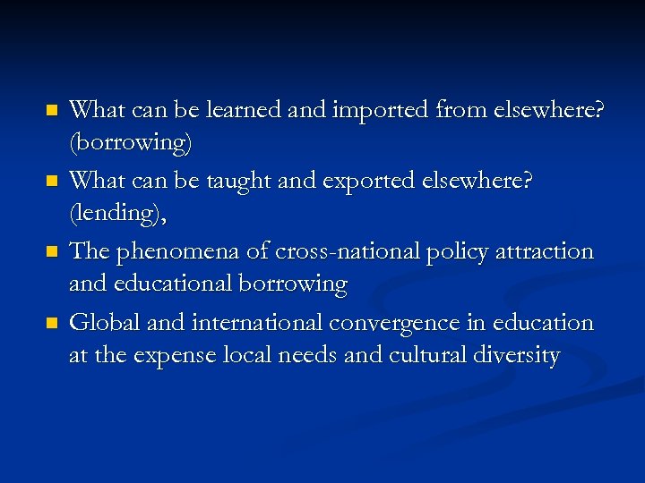 n n What can be learned and imported from elsewhere? (borrowing) What can be