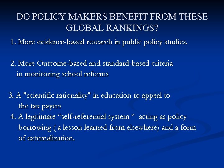 DO POLICY MAKERS BENEFIT FROM THESE GLOBAL RANKINGS? 1. More evidence-based research in public