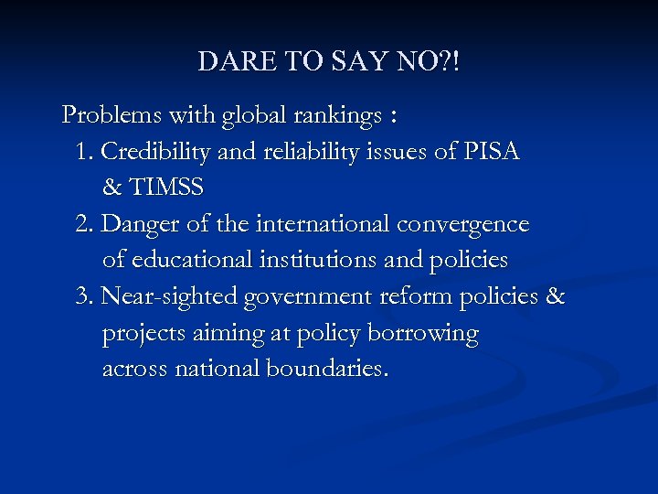 DARE TO SAY NO? ! Problems with global rankings : 1. Credibility and reliability