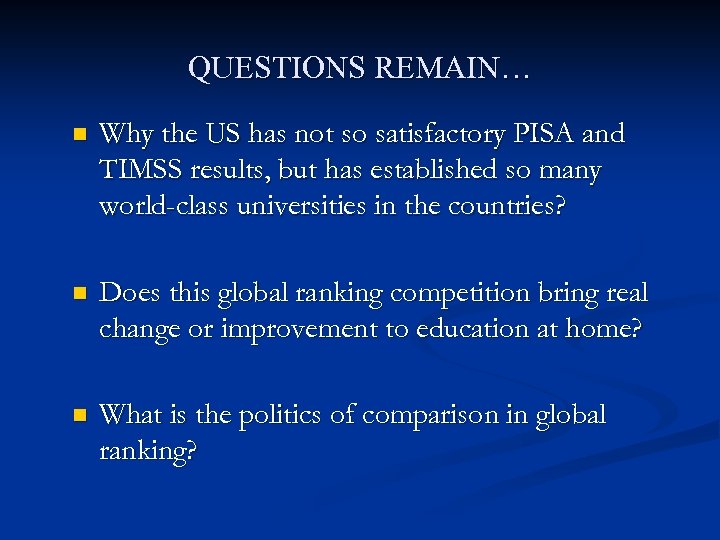 QUESTIONS REMAIN… n Why the US has not so satisfactory PISA and TIMSS results,