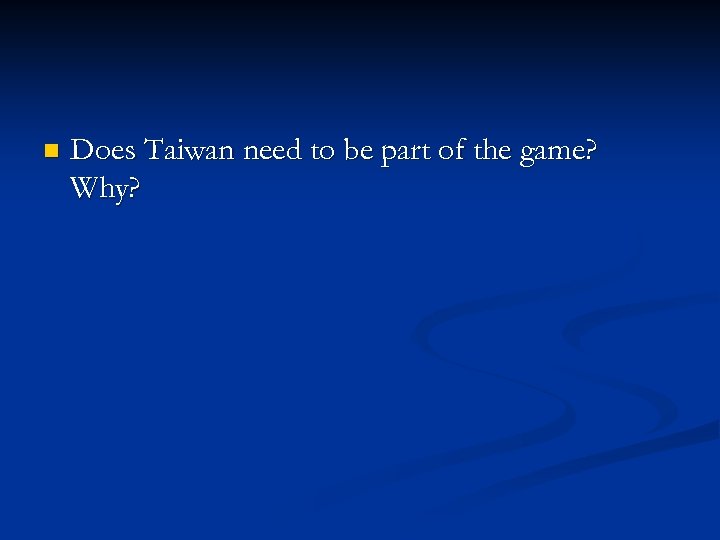 n Does Taiwan need to be part of the game? Why? 