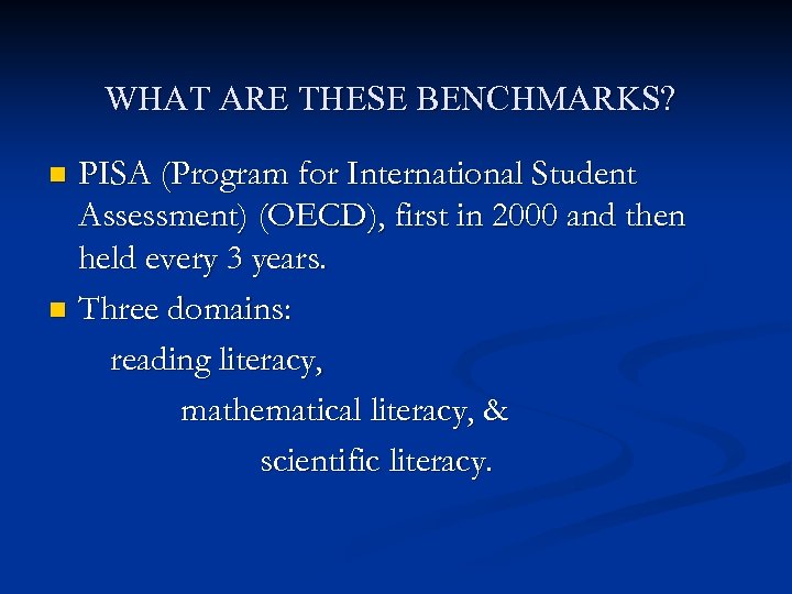 WHAT ARE THESE BENCHMARKS? PISA (Program for International Student Assessment) (OECD), first in 2000