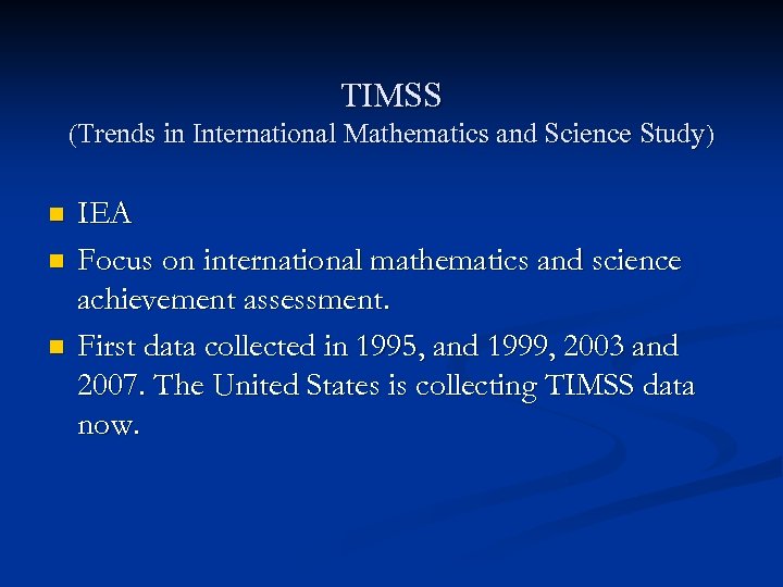 TIMSS (Trends in International Mathematics and Science Study) n n n IEA Focus on