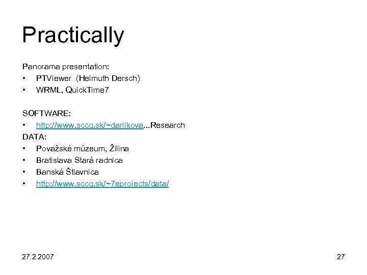 Practically Panorama presentation: • PTViewer (Helmuth Dersch) • WRML, Quick. Time 7 SOFTWARE: •