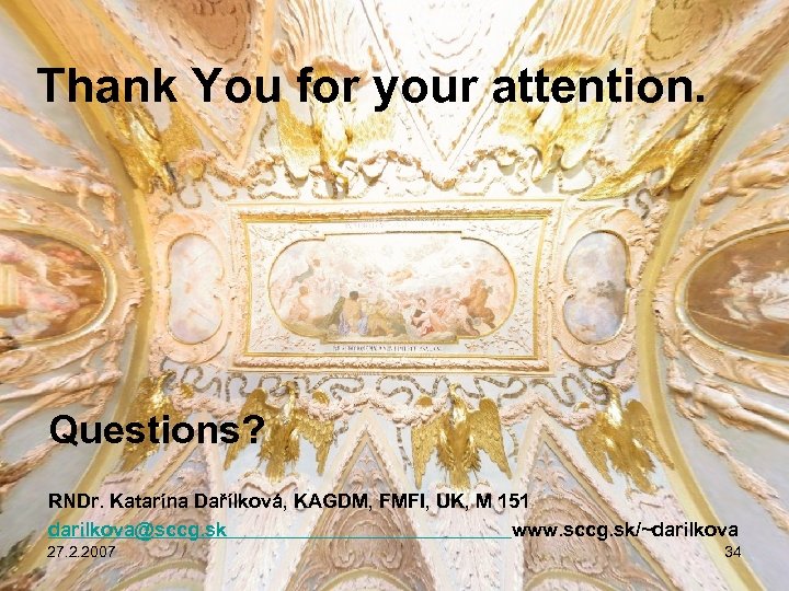 Thank You for your attention. Questions? RNDr. Katarína Dařílková, KAGDM, FMFI, UK, M 151