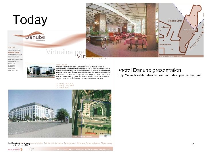 Today • hotel Danube presentation http: //www. hoteldanube. com/eng/virtualna_prehliadka. html 27. 2. 2007 9