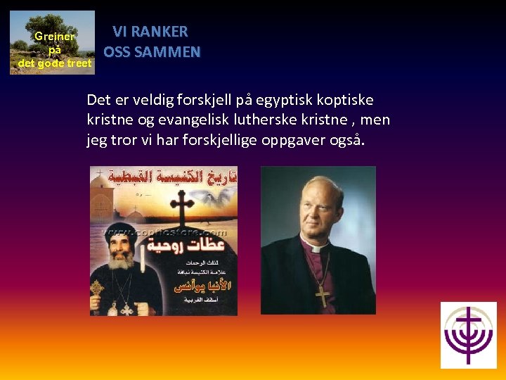 Greiner på det gode treet VI RANKER OSS SAMMEN Det er veldig forskjell på