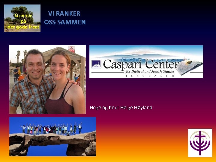 Greiner på det gode treet VI RANKER OSS SAMMEN Hege og Knut Helge Høyland