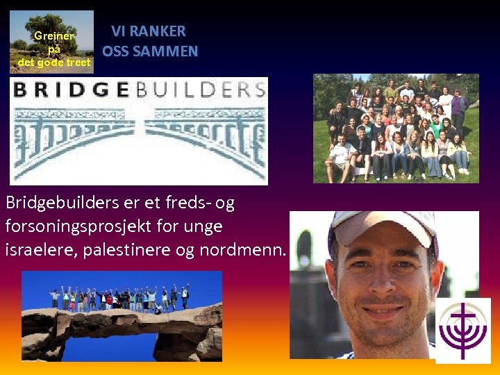 Greiner på det gode treet VI RANKER OSS SAMMEN Bridgebuilders er et freds- og