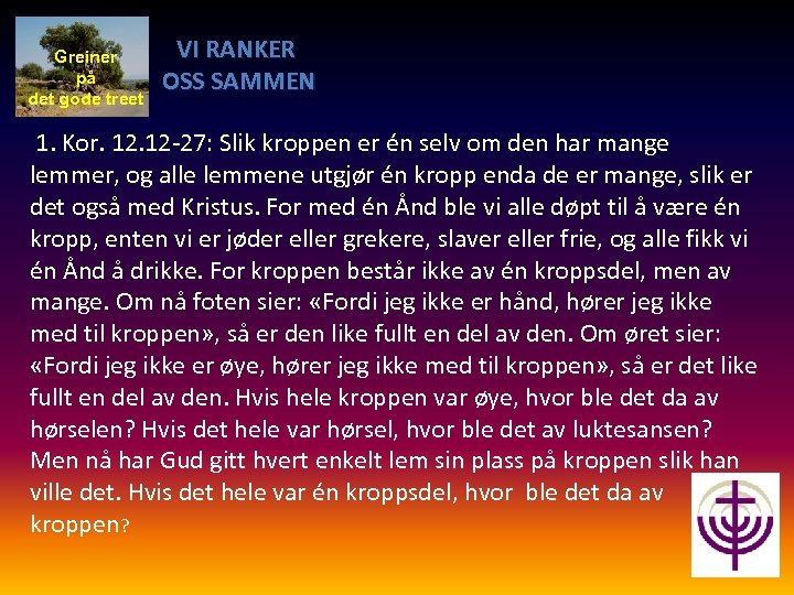 Greiner på det gode treet VI RANKER OSS SAMMEN 1. Kor. 12 -27: Slik