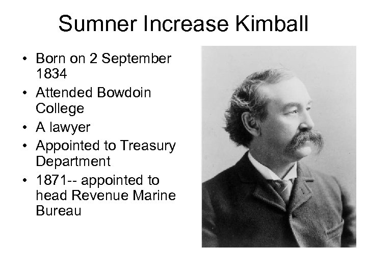 Sumner Increase Kimball • Born on 2 September 1834 • Attended Bowdoin College •