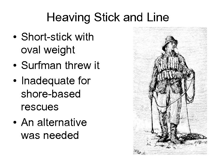 Heaving Stick and Line • Short-stick with oval weight • Surfman threw it •