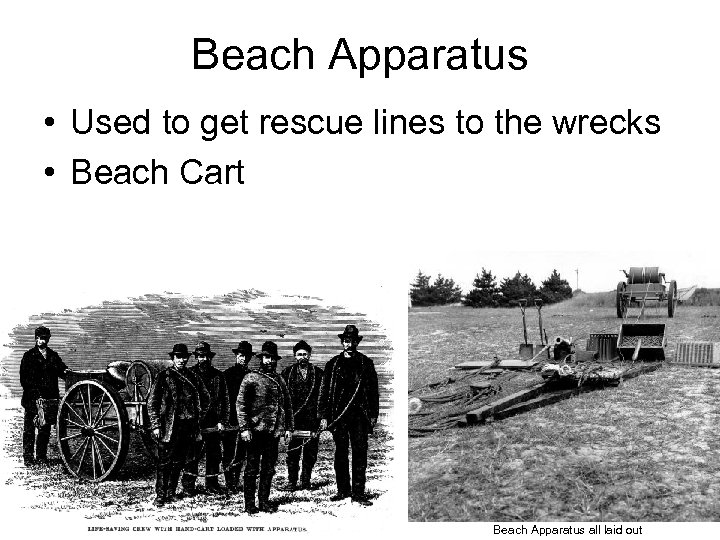 Beach Apparatus • Used to get rescue lines to the wrecks • Beach Cart