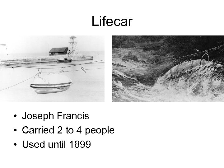 Lifecar • Joseph Francis • Carried 2 to 4 people • Used until 1899