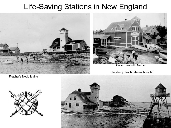 Life-Saving Stations in New England Cape Elizabeth, Maine Salisbury Beach, Massachusetts Fletcher’s Neck, Maine