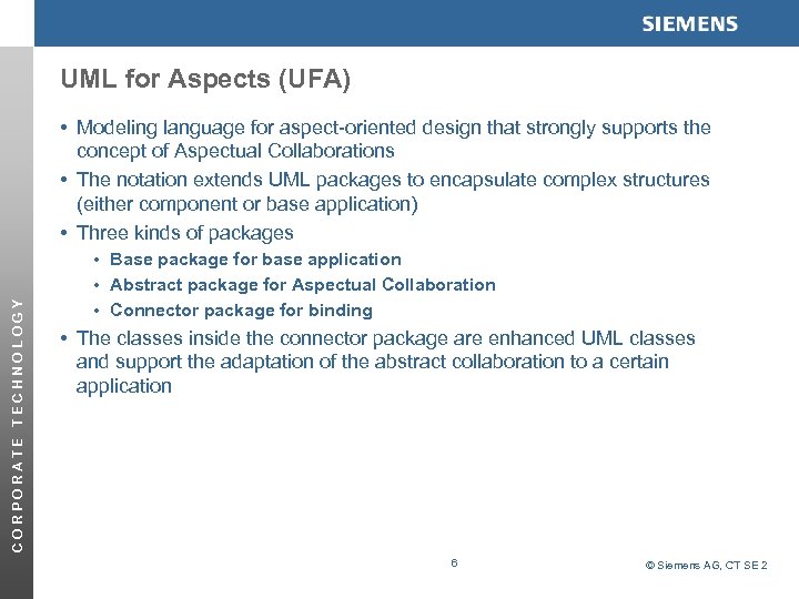 UML for Aspects (UFA) CORPORATE TECHNOLOGY • Modeling language for aspect-oriented design that strongly