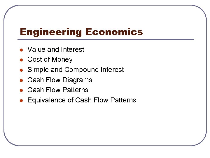 Engineering Economics l l l Value and Interest Cost of Money Simple and Compound