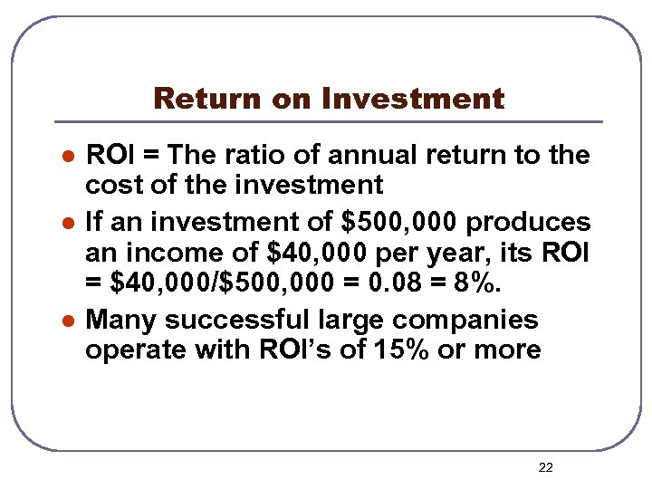 Return on Investment l l l ROI = The ratio of annual return to