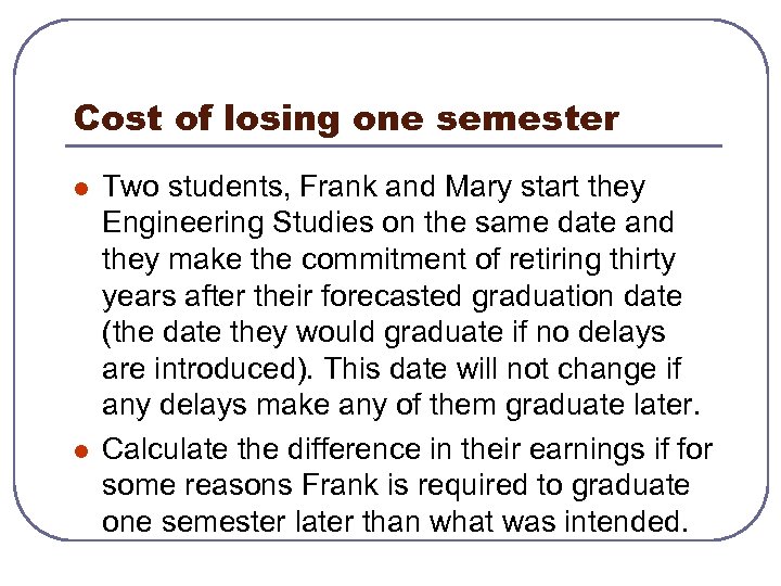 Cost of losing one semester l l Two students, Frank and Mary start they
