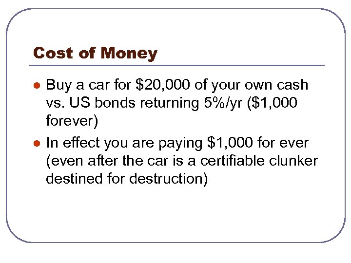 Cost of Money l l Buy a car for $20, 000 of your own