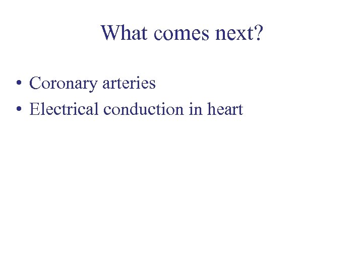 What comes next? • Coronary arteries • Electrical conduction in heart 