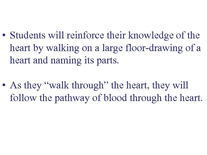  • Students will reinforce their knowledge of the heart by walking on a