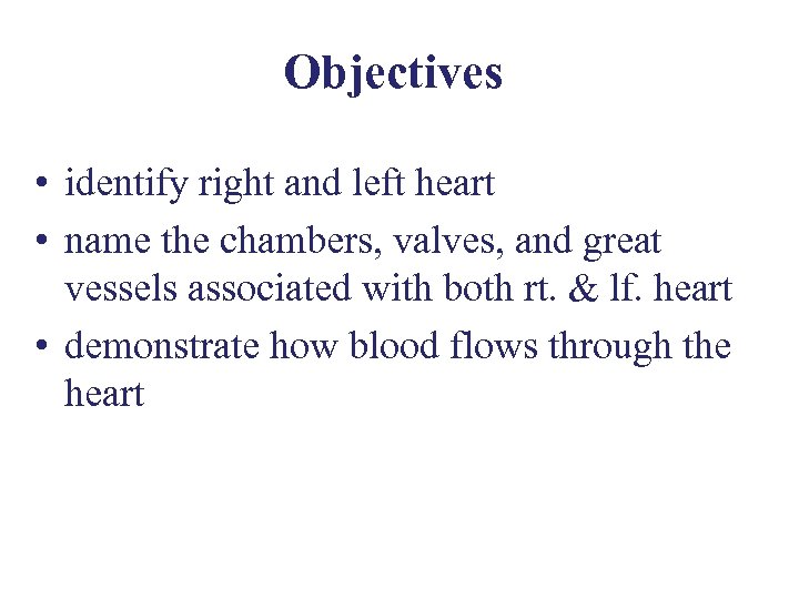 Objectives • identify right and left heart • name the chambers, valves, and great