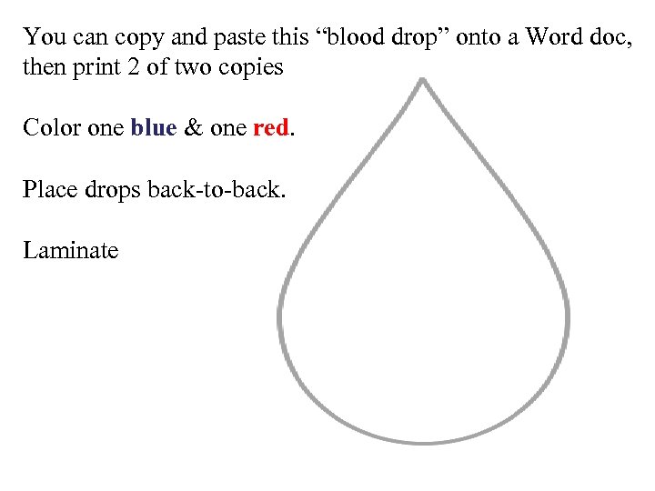 You can copy and paste this “blood drop” onto a Word doc, then print