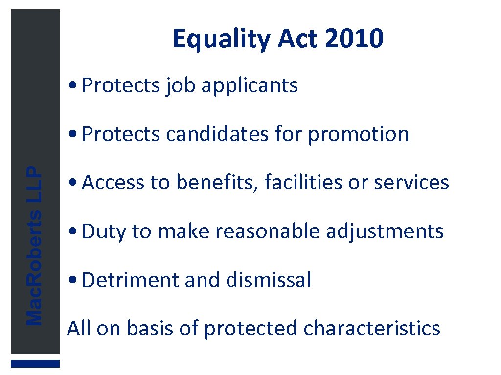 Equality Act 2010 • Protects job applicants Mac. Roberts LLP • Protects candidates for