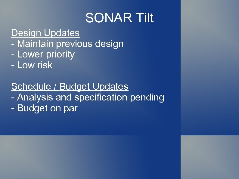 SONAR Tilt Design Updates - Maintain previous design - Lower priority - Low risk