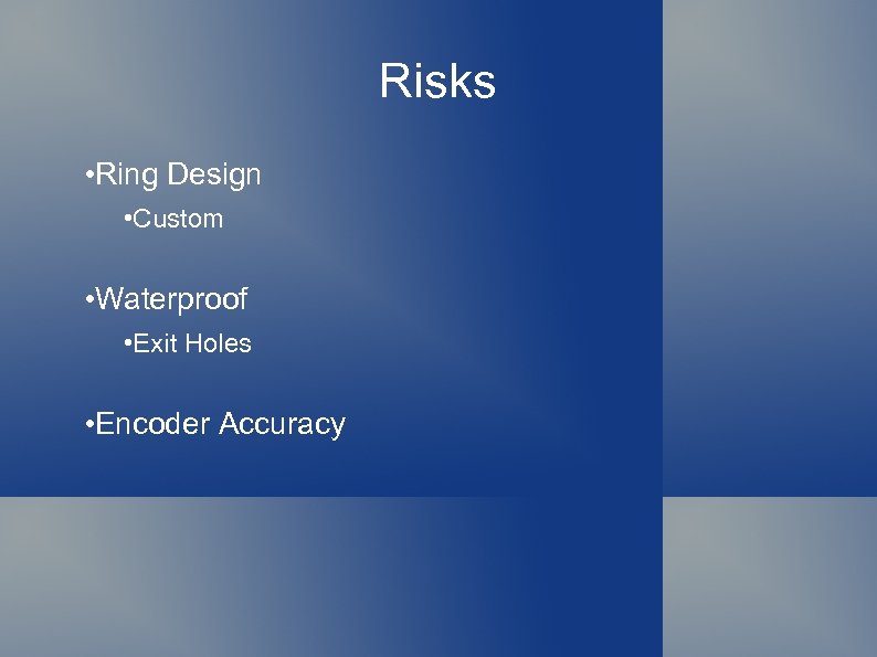 Risks • Ring Design • Custom • Waterproof • Exit Holes • Encoder Accuracy