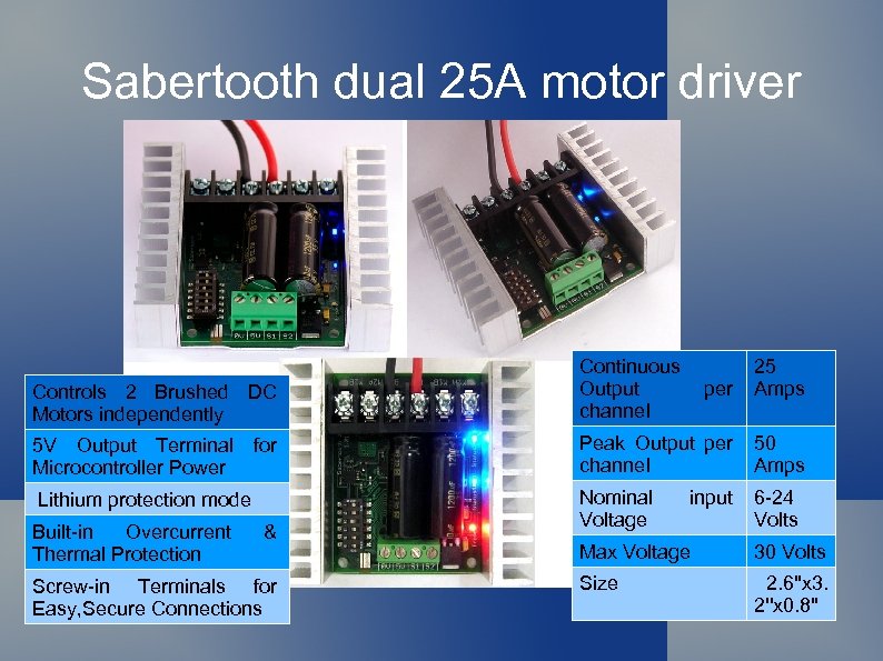 Sabertooth dual 25 A motor driver Controls 2 Brushed DC Motors independently Continuous Output